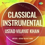 Classical Instrumental - Ustad Vilayat Khan - Ustad Vilayat Khan Song Download